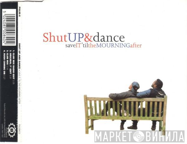  Shut Up & Dance  - Save It 'Til The Mourning After