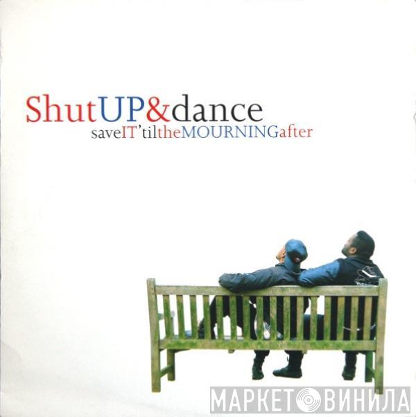  Shut Up & Dance  - Save It 'Til The Mourning After