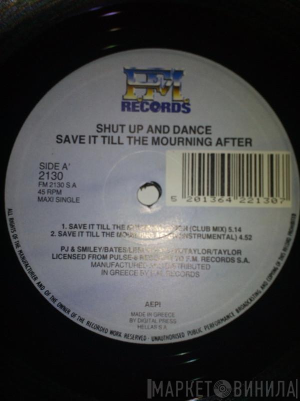  Shut Up & Dance  - Save It 'Til The Mourning After