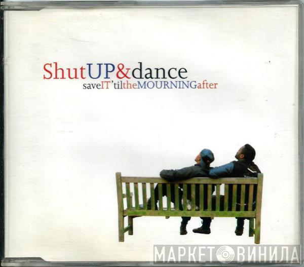  Shut Up & Dance  - Save It 'Til The Mourning After