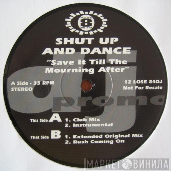  Shut Up & Dance  - Save It Till The Mourning After