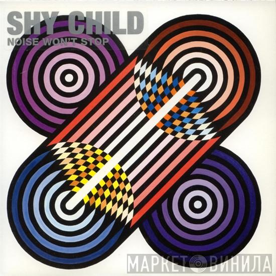 Shy Child - Noise Won't Stop