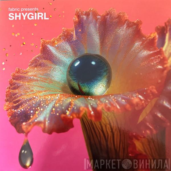 Shygirl - Fabric Presents Shygirl