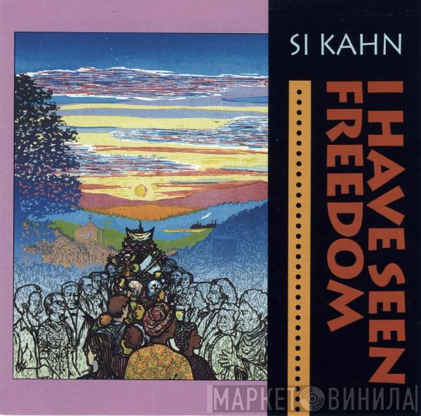 Si Kahn - I Have Seen Freedom