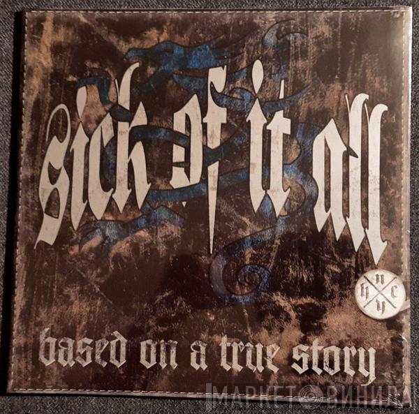 Sick Of It All - Based On A True Story