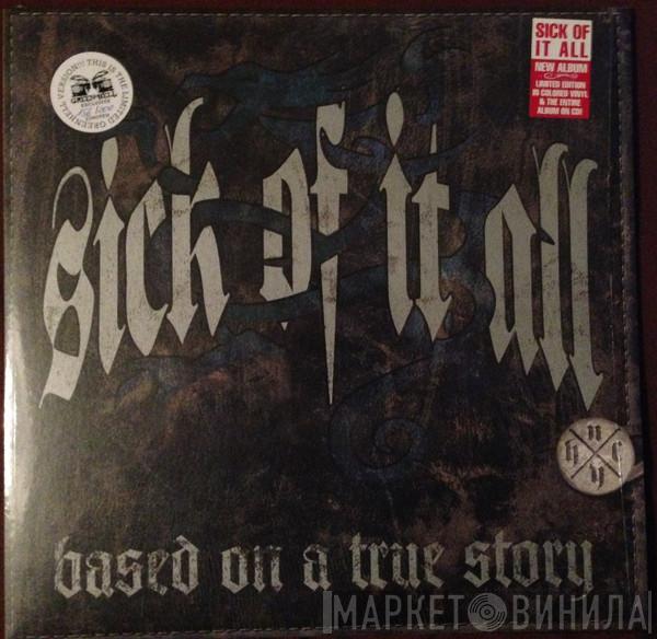  Sick Of It All  - Based On A True Story