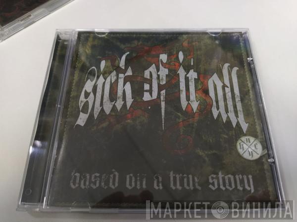  Sick Of It All  - Based On A True Story