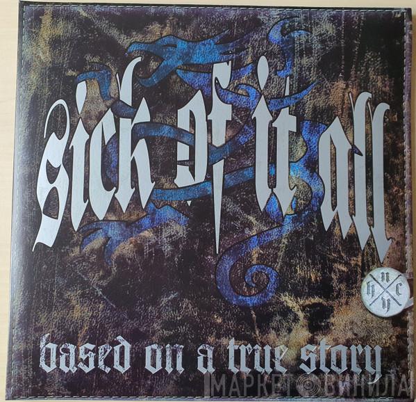  Sick Of It All  - Based On A True Story
