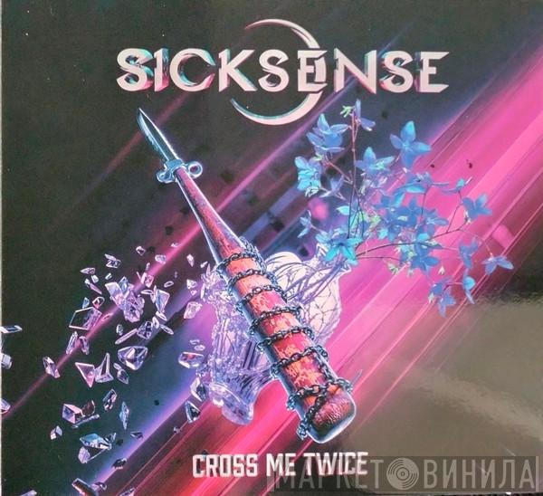 Sicksense  - Cross Me Twice