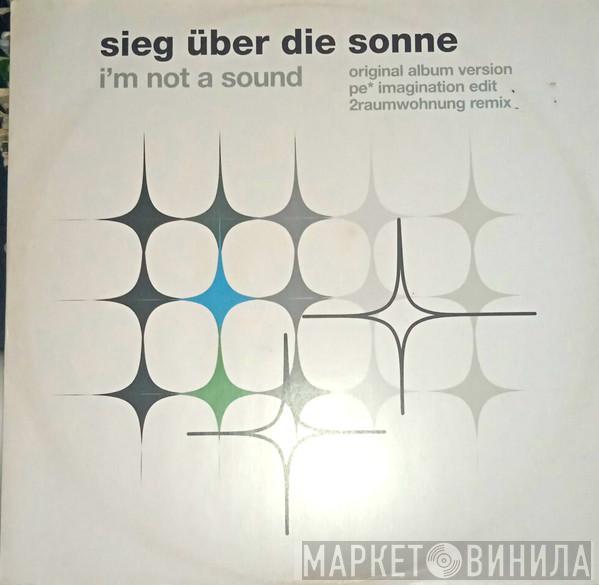  Sieg Über Die Sonne  - I'm Not A Sound