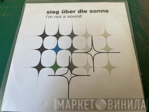  Sieg Über Die Sonne  - I'm Not A Sound