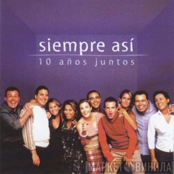 Siempre Así - 10 Años Juntos