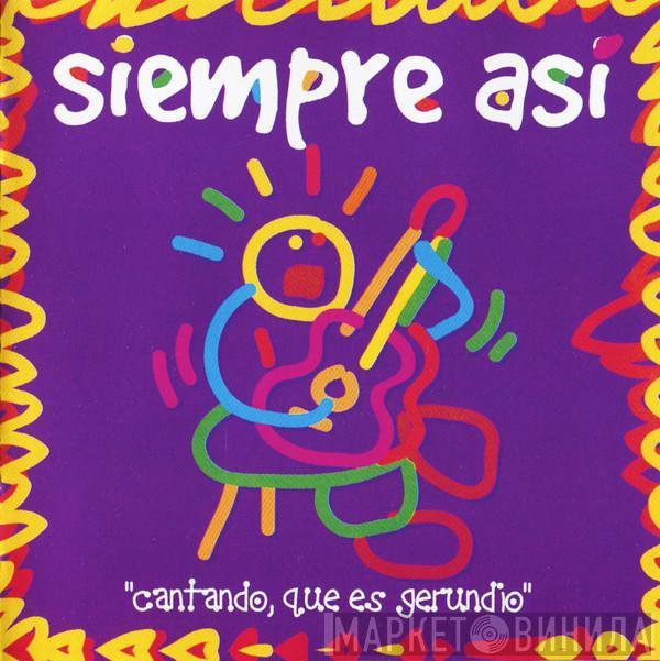 Siempre Así - Cantando, Que Es Gerundio