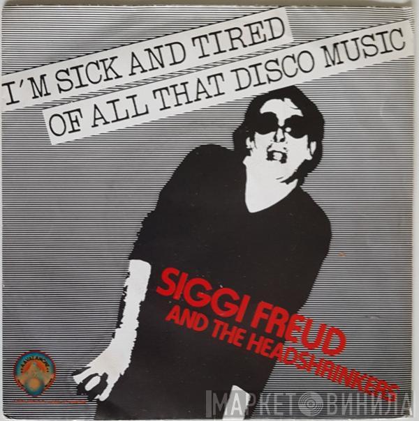 Siggi Freud And The Headshrinkers - I'm Sick And Tired Of All That Disco Music