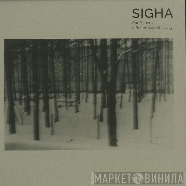 Sigha - Our Father / A Better Way Of Living