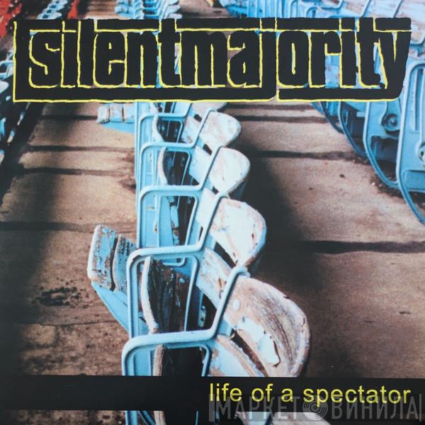 Silent Majority  - Life Of A Spectator