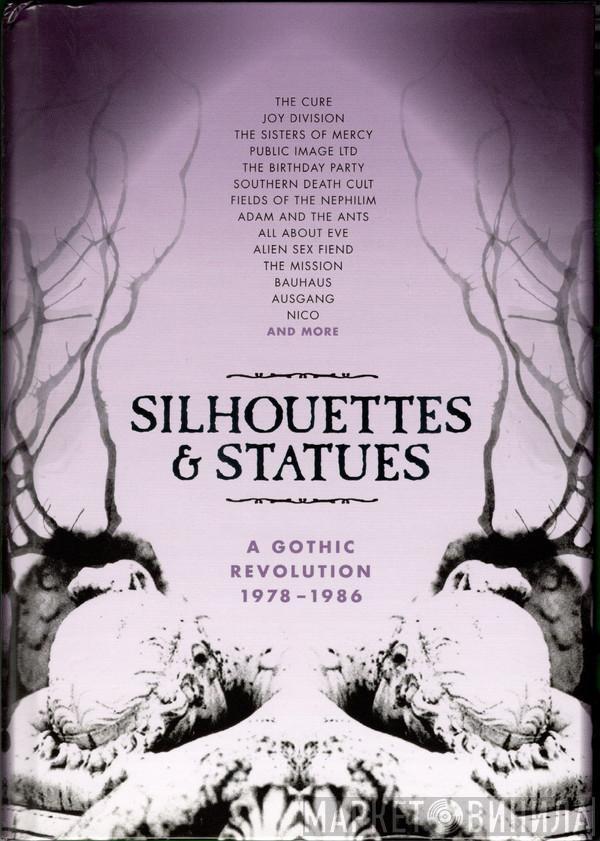  - Silhouettes & Statues (A Gothic Revolution 1978 - 1986)