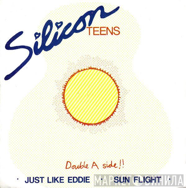 Silicon Teens - Just Like Eddie / Sun Flight