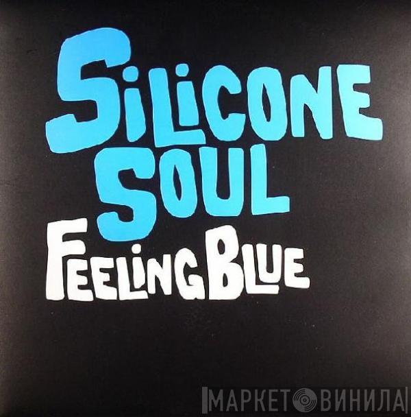 Silicone Soul - Feeling Blue