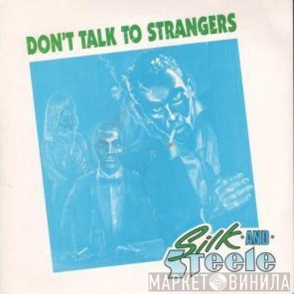 Silk And Steele - Don't Talk To Strangers