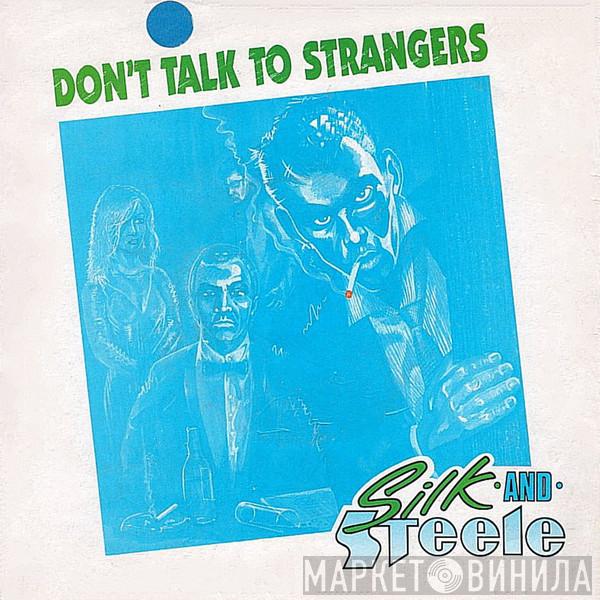 Silk And Steele - Don't Talk To Strangers