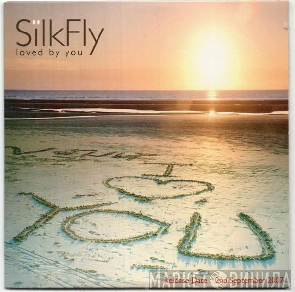 Silkfly - Loved By You