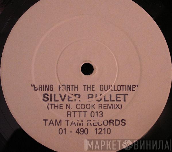Silver Bullet - Bring Forth The Guillotine (The N. Cook Remix)