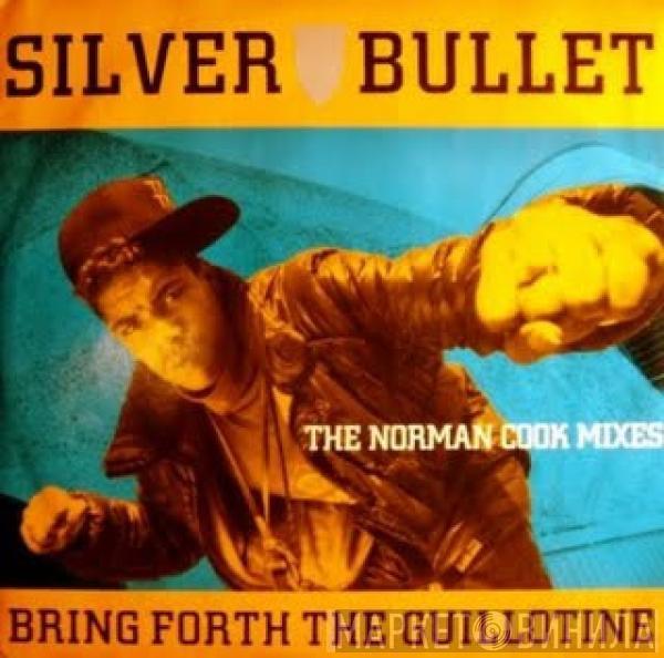 Silver Bullet - Bring Forth The Guillotine (The Norman Cook Mixes)