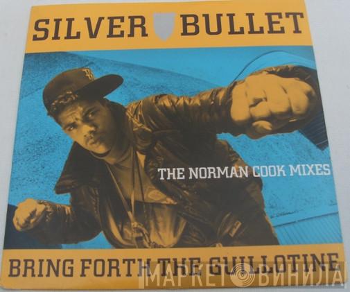 Silver Bullet - Bring Forth The Guillotine (The Norman Cook Mixes)