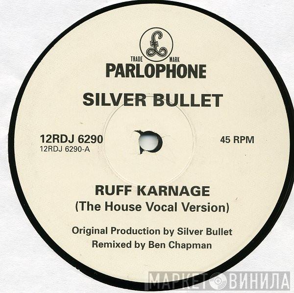  Silver Bullet  - Ruff Karnage