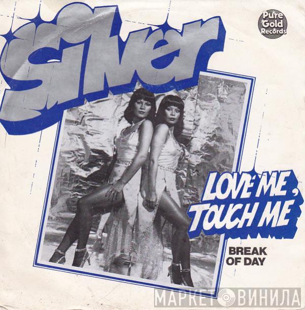 Silver  - Love Me, Touch Me