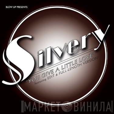 Silvery  - You Give A Little Love