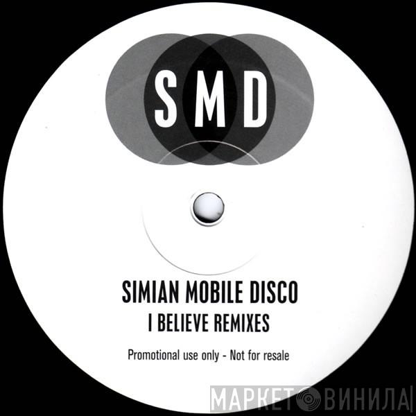 Simian Mobile Disco - I Believe (Remixes)