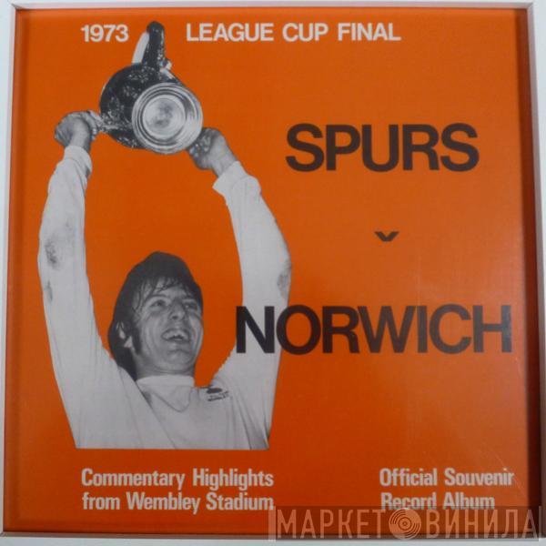 Simon Smith  - Spurs V Norwich 1973 League Cup Final