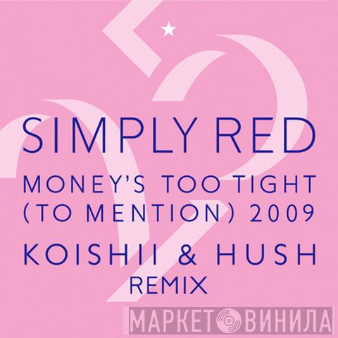  Simply Red  - Money's Too Tight (To Mention) 2009 (Koishii & Hush Remix)