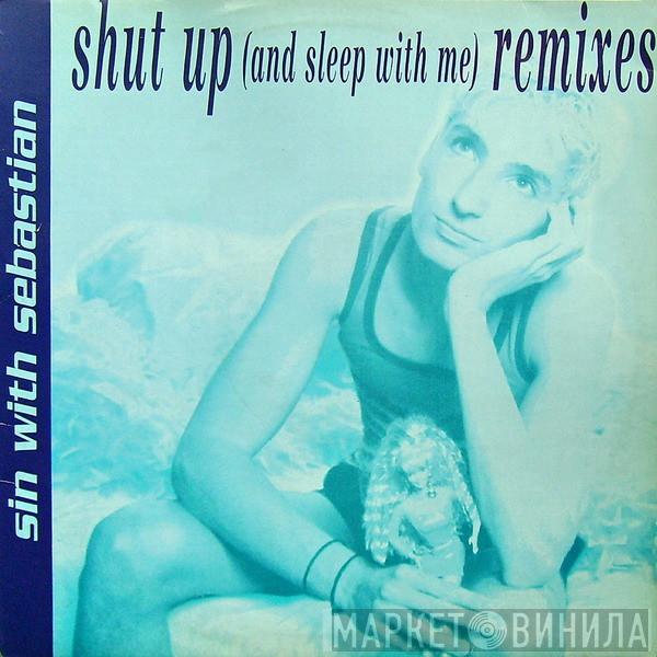 Sin With Sebastian - Shut Up (And Sleep With Me) (Remixes)