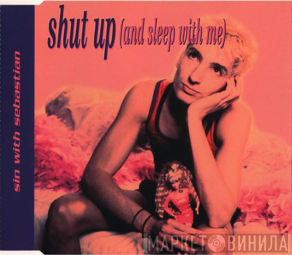  Sin With Sebastian  - Shut Up (And Sleep With Me)