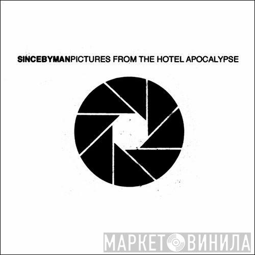 Since By Man - Pictures From The Hotel Apocalypse