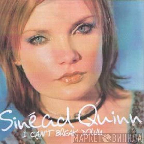 Sinead Quinn - I Can't Break Down