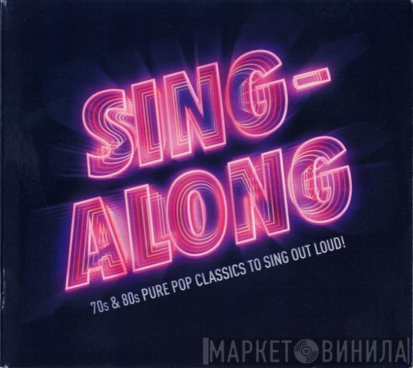  - Sing-Along (70s & 80s Pure Pop Classics To Sing Out Loud!)