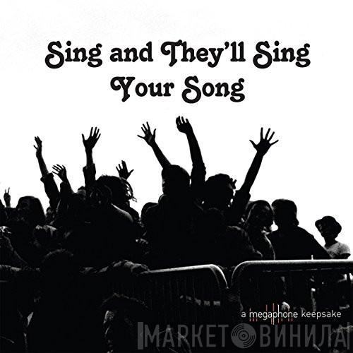  - Sing And They’ll Sing Your Song (A Megaphone Keepsake)