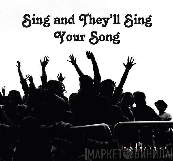  - Sing And They’ll Sing Your Song (A Megaphone Keepsake)