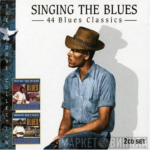  - Singing The Blues - 44 Blues Classics