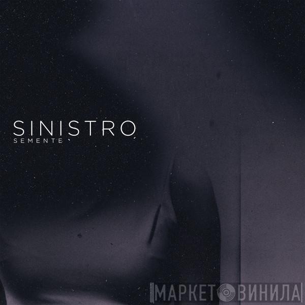 Sinistro  - Semente