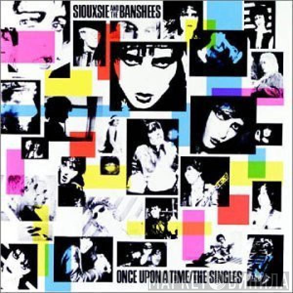 Siouxsie & The Banshees - Once Upon A Time / The Singles