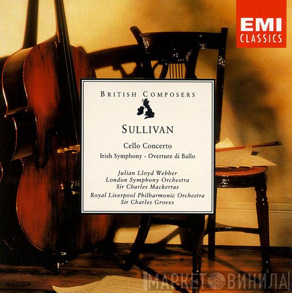 Sir Arthur Sullivan, Julian Lloyd Webber, The London Symphony Orchestra, Sir Charles Mackerras, Royal Liverpool Philharmonic Orchestra, Sir Charles Groves - Cello Concerto · Irish Symphony · Overture Di Ballo