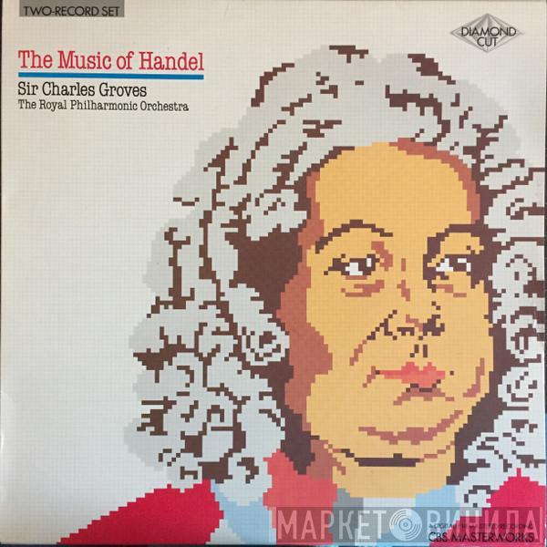 Sir Charles Groves, The Royal Philharmonic Orchestra - The Music Of Handel