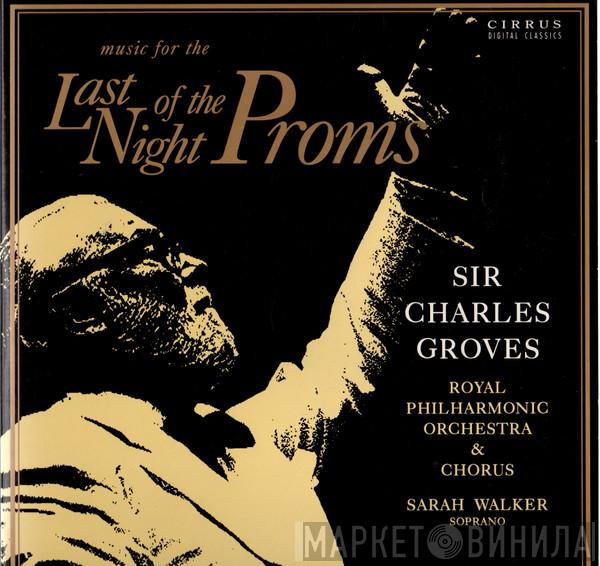 Sir Charles Groves, The Royal Philharmonic Orchestra, The Royal Philharmonic Chorus - Music For The Last Night Of The Proms