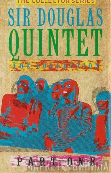 Sir Douglas Quintet - The Collection Part One