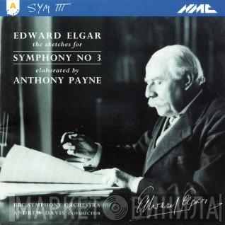 Sir Edward Elgar, Anthony Payne , BBC Symphony Orchestra, Andrew Davis - The Sketches For Symphony No. 3, Elaborated By Anthony Payne